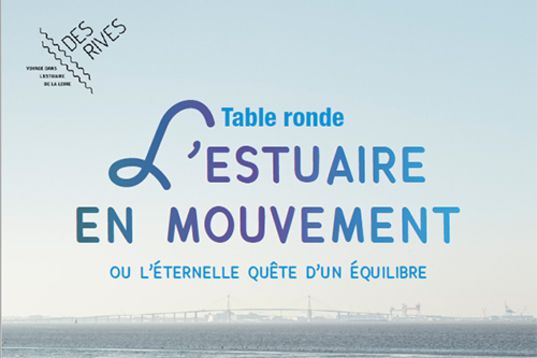 DES RIVES Table ronde n°2 L'estuaire en mouvement